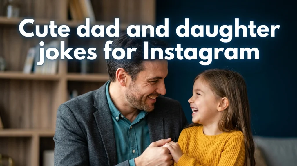 Cute Dad and Daughter Jokes For Instagram