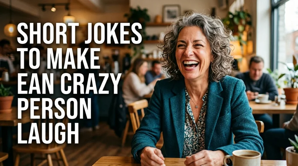 short jokes to make ean crazy person laugh