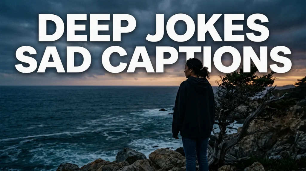 deep jokes sad captions