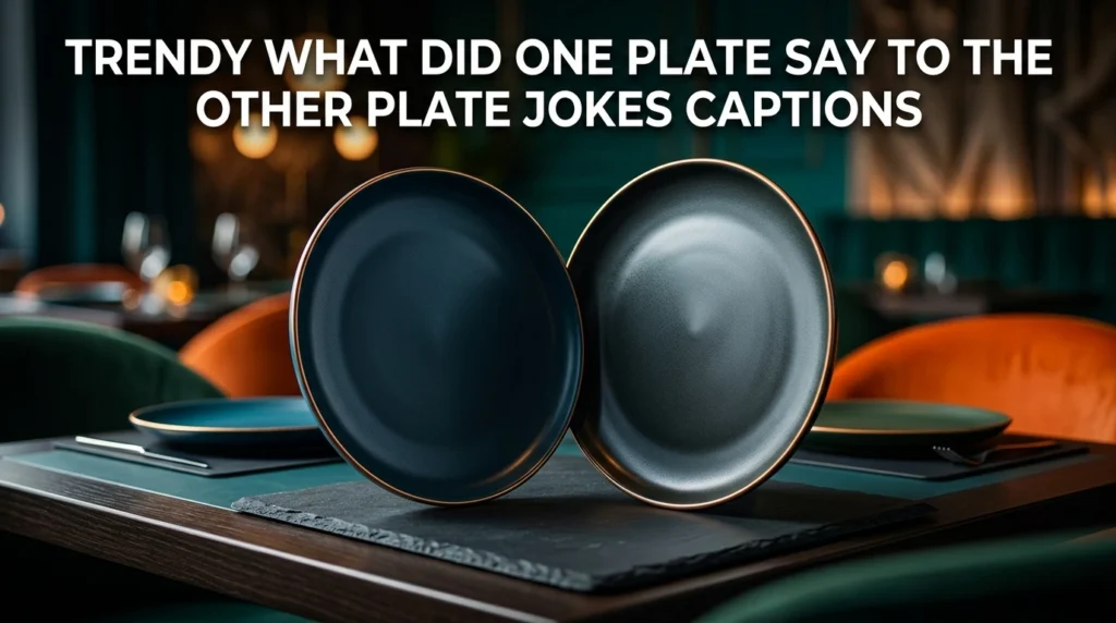 trendy what did one plate say to other plate jokes captions