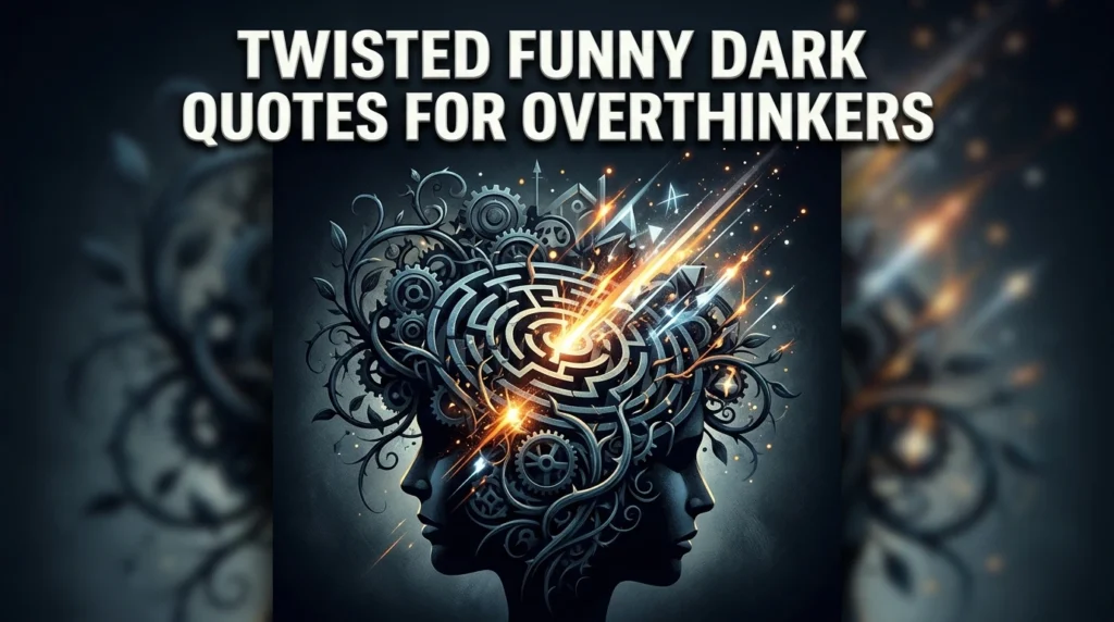 twisted funny dark quotes for overthinkers