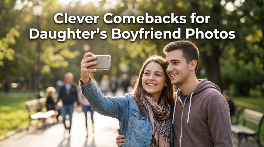 Clever Comebacks for Daughter's Boyfriend Photos