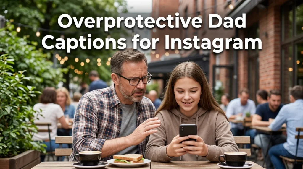 Overprotective Dad Captions for Instagram