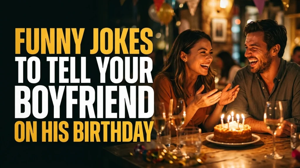 Funny Jokes To Tell Your Boyfriend On His Birthday