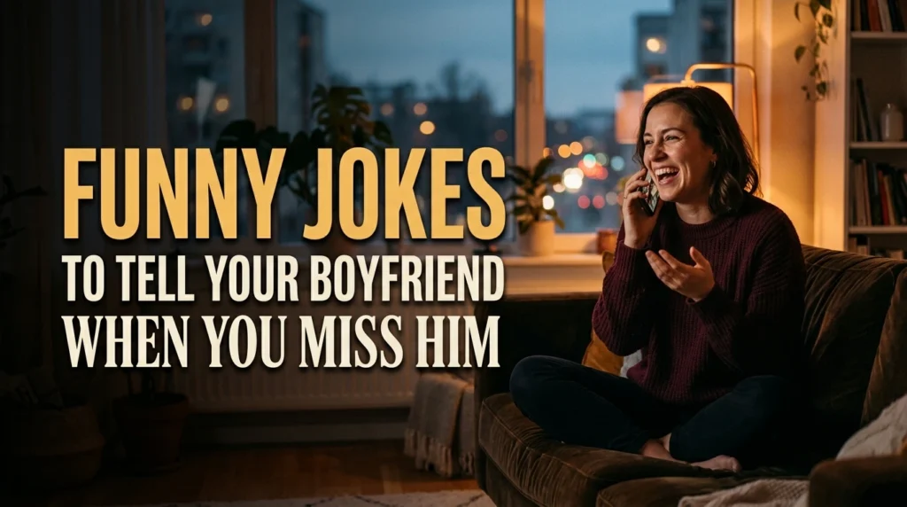 Funny Jokes To Tell Your Boyfriend When You Miss Him