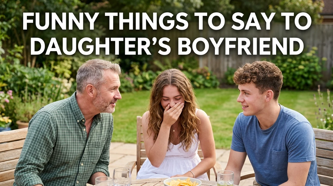 Funny Things to Say to Daughter's Boyfriend