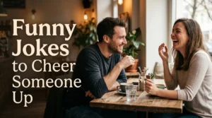 Funny Jokes to Cheer Someone Up