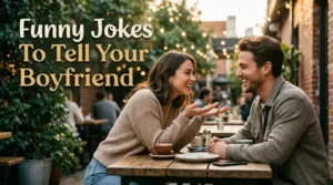 Funny Jokes To Tell Your Boyfriend